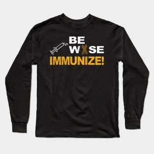 be wise immunize pro vaccinate Long Sleeve T-Shirt